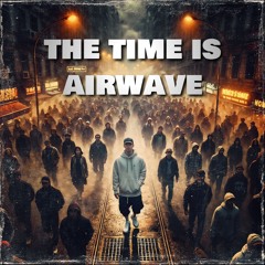 The time is airwave (Paul Mendez Mash up)