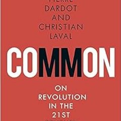 [Read] PDF 📂 Common: On Revolution in the 21st Century by Pierre Dardot,Christian La