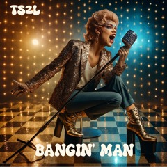 Bangin' man (in the style of Slade)