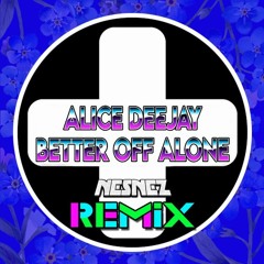 Alice Deejay – Better Off Alone (NESNEZ REMIX) (VOCAL VERSION IN DESCRIPTION) Free Download