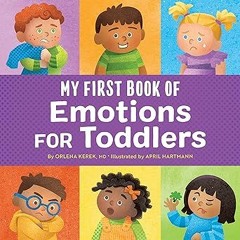 Access [EBOOK EPUB KINDLE PDF] My First Book of Emotions for Toddlers BY Orlena Kerek MD (Autho