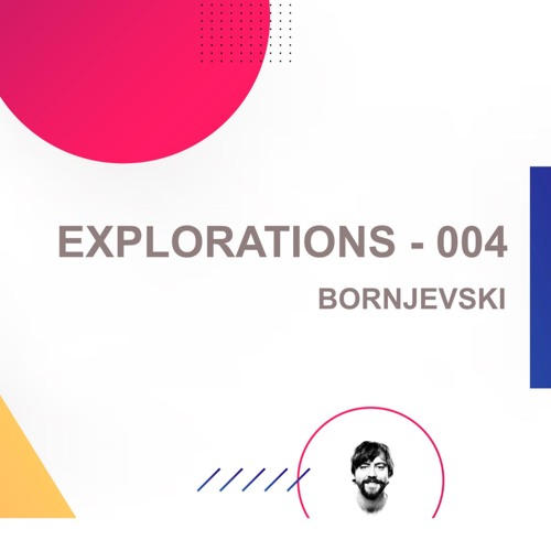 Explorations - #004 - BORNJEVSKI