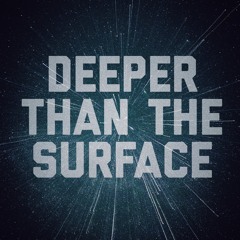 deeper than the surface