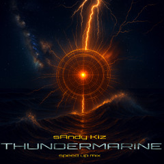 sAndy Kiz - Thundermarine (speed up mix) - FREE DOWNLOAD!