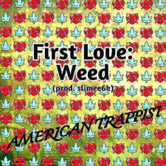 First Love: Weed (prod. slimee6k)