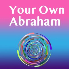 Channel YOUR OWN Abraham