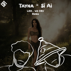 Tayna - Si Ai (LEO, WE DEY Remix)
