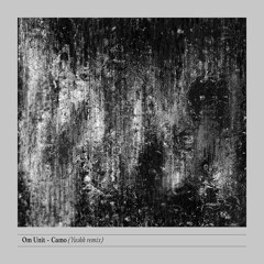 Om Unit - Camo (Yushh Remix)