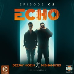 Deejay Moein X Mishamusix - Echo 02