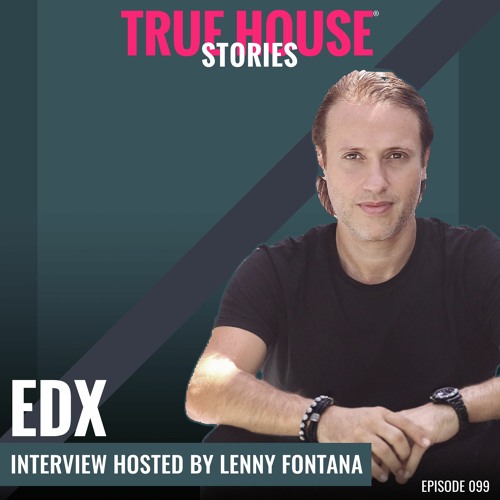 EDX interviewed by Lenny Fontana for True House Stories® # 099
