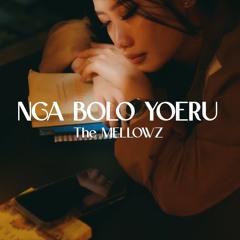 NGA BOLO YOERU |The Mellowz| Rigdrol Films