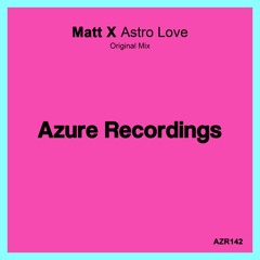 Matt X - Astro Love (Original Mix)