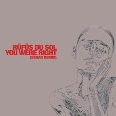 Rüfüs Du Sol - You Were Right (Segan Remix)