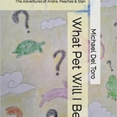 Download Book What Pet Will I Be?: The Adventures Of Andre Peaches & Stan By  Michael John Del Toro
