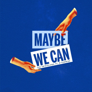 Maybe We Can (feat. O'Tunmise)
