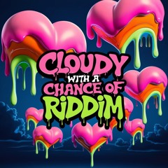 Cloudy with a chance of RIDDIM