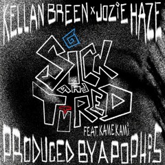 KELLAN BREEN x JOZIE HAZE  - SICKANDTIRED (ft. KAME KAMI) [prod. APOPHIS]
