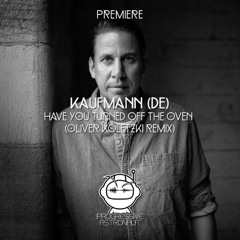 PREMIERE: Kaufmann (DE) - Have You Turned Off The Oven (Oliver Koletzki Remix) [Stil Vor Talent]