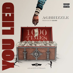 AG Brizzle-you lied(1000 times)