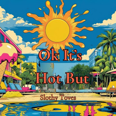 Ok It's Hot But