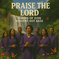 Praise the Lord (Eternally) Psalms of Zion - Heavens Got Bass