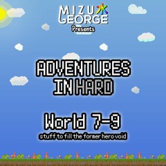 Adventures in Hard: World 7-9