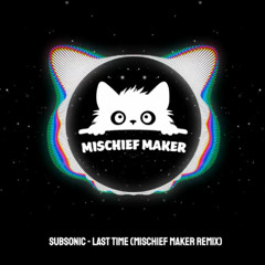 Subsonic - Last Time (Mischief Maker Remix)