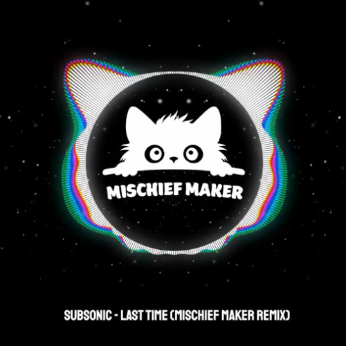 Subsonic - Last Time (Mischief Maker Remix)