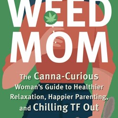 Pdf⚡(read✔ online) Weed Mom: The Canna-Curious Woman's Guide to Healthier Relaxa