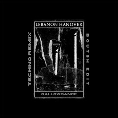 Lebanon Hanover - Gallowdance (Bøutsh techno edit)