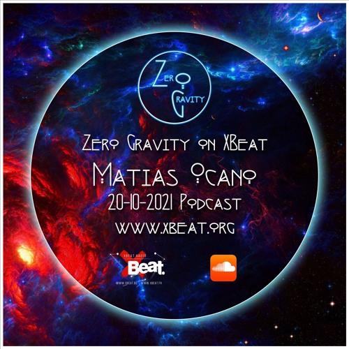 Zero Gravity -  Oct. 20th 2021 podcast - Resident Matias Ocaño - www.xbeat.org