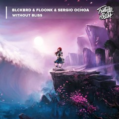 BLCKBRD & FLOONK & Sergio Ochoa - Without Bliss [Future Bass Release]