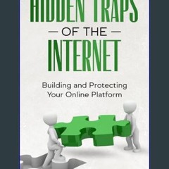 PDF/READ 📖 Hidden Traps of the Internet: Building and Protecting Your Online Platform     Kindle E