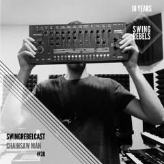 Swingrebelcast#38 - 10 Years of Swing Rebels (Mixed by Chainsaw Man)