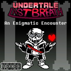 Undertale: Last Breath - An Enigmatic Encounter (Nexed)