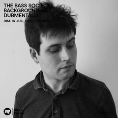 The Bass Society : Background invite Dubmentalist - 07 Juillet 2024