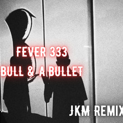 Fever 333 - Bull & a Bullet ( JkM Remix )FREE DL