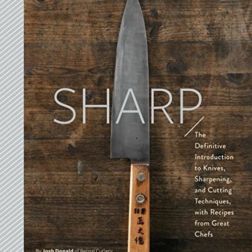 [Free] EBOOK 📙 Sharp: The Definitive Introduction to Knives, Sharpening, and Cutting