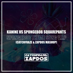 Kanine Vs Spongebob Squarepants - Spongebob Theme Song V.I.P (Catchfraze & Zapdos Mashup)