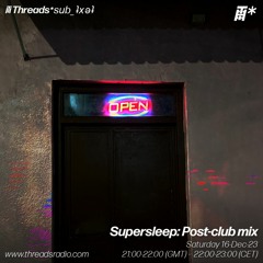 Supersleep Postclub Mix (*sub_ʇxǝʇ) - 16–Dec–23