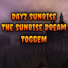 The Sunrise Dream [DayZ Sunrise]