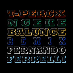 T-Percx - Ngeke Balunge - Fernando Ferrelli Remix