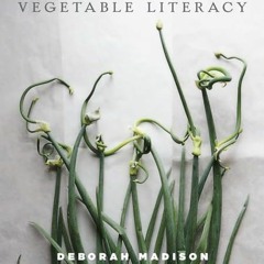 Vegetable Literacy: Cooking and Gardening with Twelve Families from the Edible Plant Kingdom. with