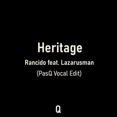 Rancido - Heritage feat. Lazarusman (PasQ Vocal Edit)