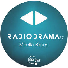 Radio Drama 37 | Mirella Kroes