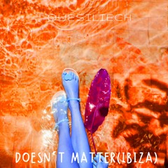 Doesnt Matter ( Ibiza )