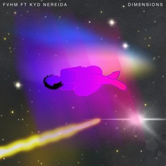 FVHM ft Kyd Nereida - Dimensions
