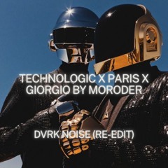 Daft Punk x Paris - Technologic X Paris X Giorgio By Moroder (DVRK NOISE RE-EDIT)