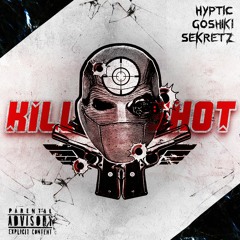 HYPTIC X GOSHIKI X SEKRETZ - KILL SHOT (DUBDROP)