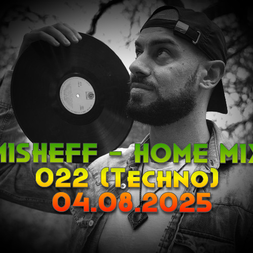 MISHEFF - Home Mix 022 - (Techno) 04.08.2025